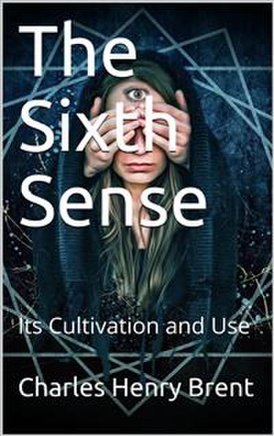 The Sixth Sense / Its Cultivation and Use