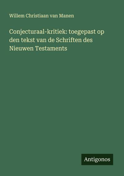 Conjecturaal-kritiek: toegepast op den tekst van de Schriften des Nieuwen Testaments