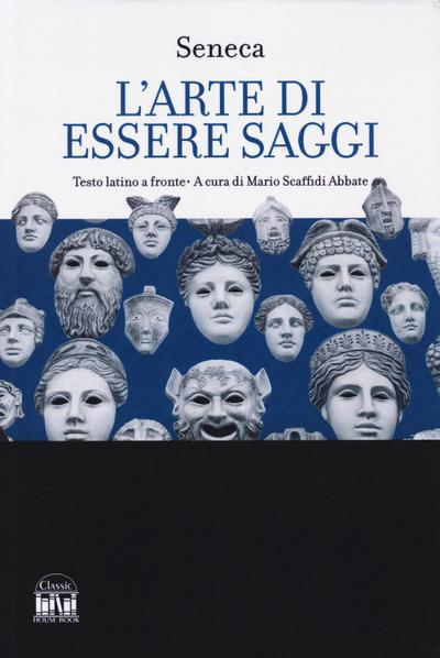 L’ arte di essere saggi. Testo latino a fronte