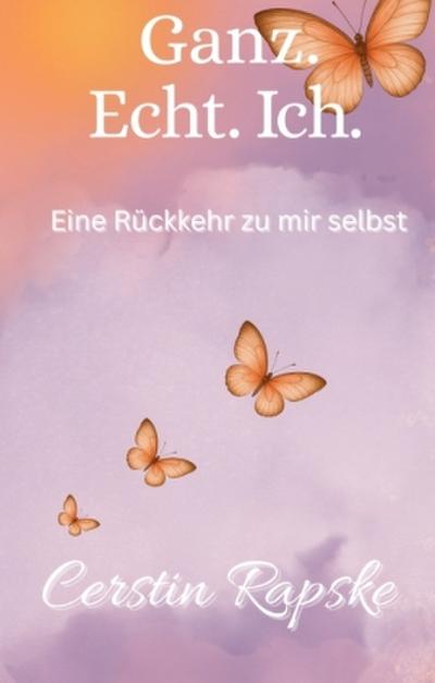 Ganz. Echt. Ich. Eine Rückkehr zu mir selbst
