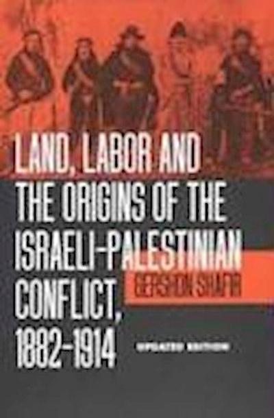 Land, Labor and the Origins of the Israeli-Palestinian Conflict, 1882-1914