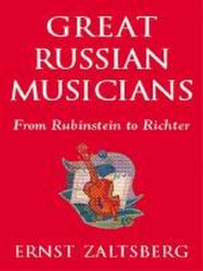 Great Russian Musicians: From Rubinstein to Richter