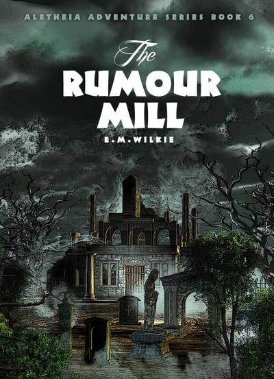 The Rumour Mill (Aletheia Adventure Series, #6)