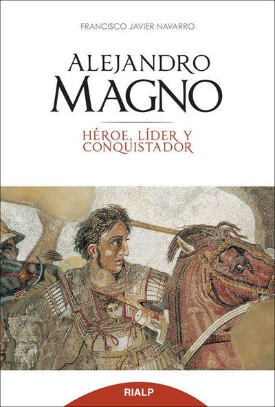 Alejandro Magno : héroe, líder y conquistador