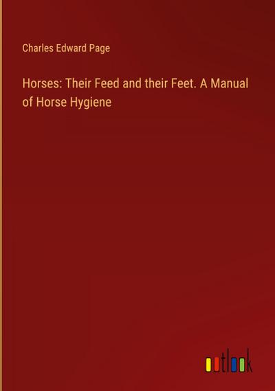 Horses: Their Feed and their Feet. A Manual of Horse Hygiene
