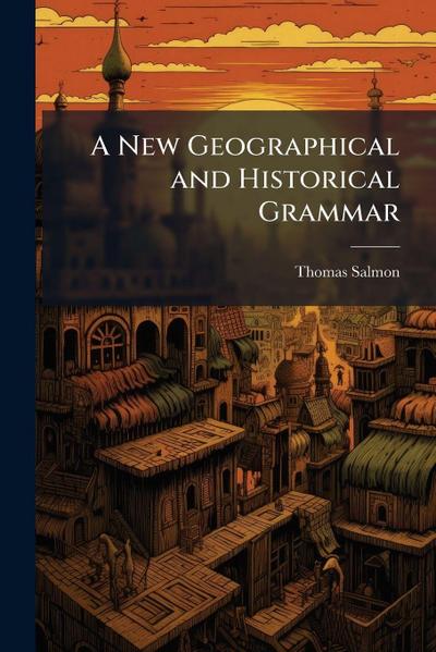 A New Geographical and Historical Grammar