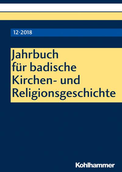 Jahrbuch für badische Kirchen- und Religionsgeschichte: Band 12 (2018)