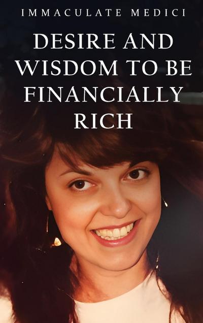 DESIRE AND WISDOM TO BE FINANCIALLY RICH