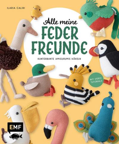 Alle meine Federfreunde: Kunterbunte Amigurumis häkeln | Flamingo, Pfau, Papageientaucher und andere süße Vögel 