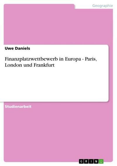 Finanzplatzwettbewerb in Europa - Paris, London und Frankfurt - Uwe Daniels
