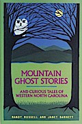 Mountain Ghost Stories and Curious Tales of Western North Carolina