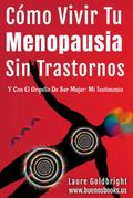 Cómo Vivir Tu Menopausia Sin Trastornos Y Con El Orgullo De Ser Mujer: Mi Testimonio (Laure Goldbright, #5)
