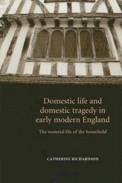 Domestic life and domestic tragedy in early modern England