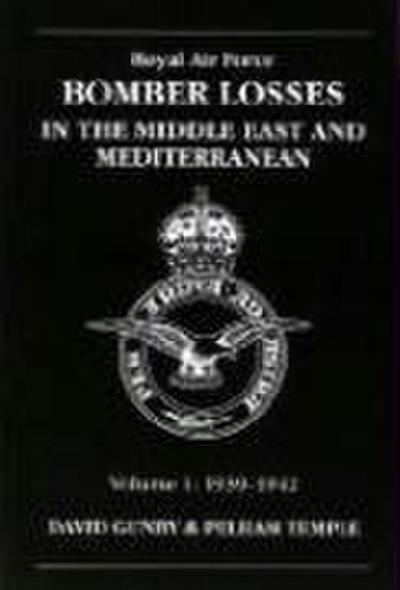 RAF Bomber Losses in the Middle East & Mediterranean Volume 1