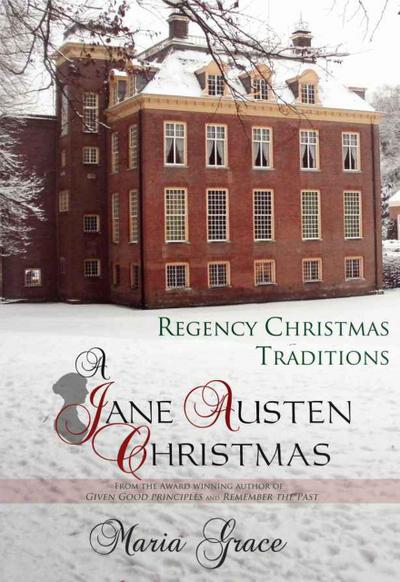 A Jane Austen Christmas: Regency Christmas Traditions (Jane Austen Regency Life, #1)