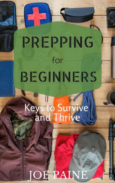 Prepping for Beginners: Keys to Survive and Thrive
