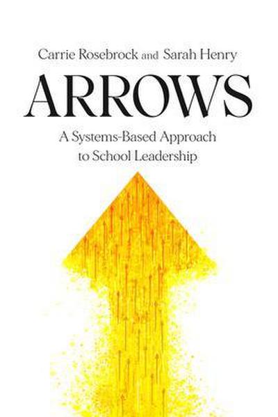 Arrows: A Systems-Based Approach to School Leadership: A Systems-Based Approach to School Leadership