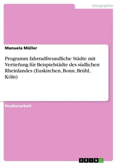 Programm fahrradfreundliche Städte mit Vertiefung für Beispielstädte des südlichen Rheinlandes (Euskirchen, Bonn, Brühl, Köln) - Manuela Müller