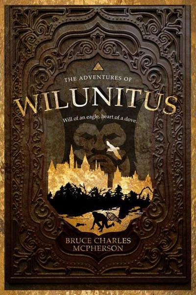 The Adventures of Wilunitus (Adventures of Wilunitus: Will of an Eagle Heart of a Dove)