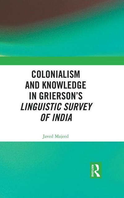 Colonialism and Knowledge in Grierson’s Linguistic Survey of India