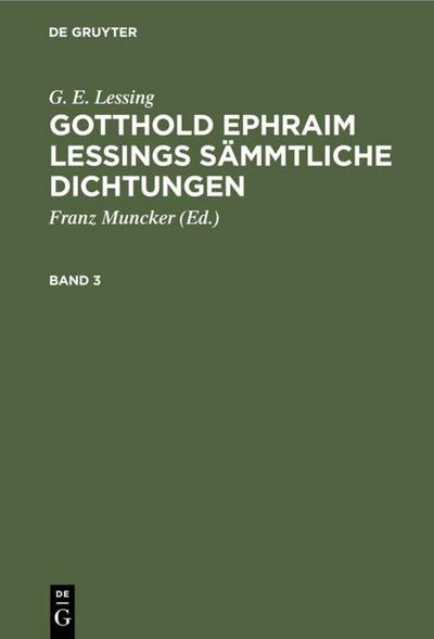 G. E. Lessing: Gotthold Ephraim Lessings Sämmtliche Dichtungen. Band 3