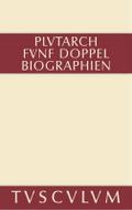 Fünf Doppelbiographien. Teil 1: Alexandros und Caesar. Aristeides und Marcus Cato. Perikles und Fabius Maximus. Teil 2: Gaius Marius und Alkibiades. Demosthenes und Cicero. Anhang