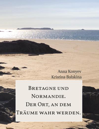 Normandie und Bretagne - Der Ort, an dem Träume wahr werden.