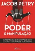 Poder & Manipulação: Como entender o mundo em vinte lições extraídas de "O Príncipe", de Maquiavel