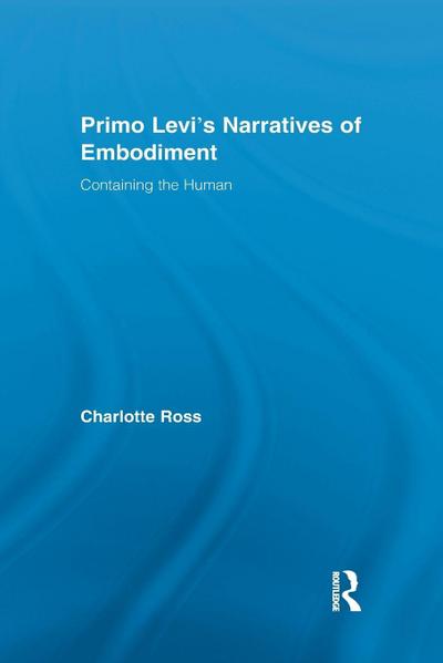 Primo Levi’s Narratives of Embodiment