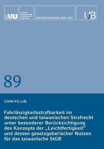 Fahrlässigkeitsstrafbarkeit im deutschen und taiwanischen Strafrecht unter besonderer Berücksichtigung des Konzepts der "Leichtfertigkeit" und dessen gesetzgeberischer Nutzen für das taiwanische StGB