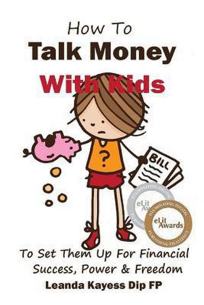 How To Talk Money with Kids: The Essential Guide to Your Child’s Financial Freedom, Success and Power