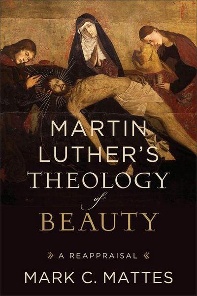 Martin Luther’s Theology of Beauty