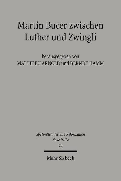 Martin Bucer zwischen Luther und Zwingli