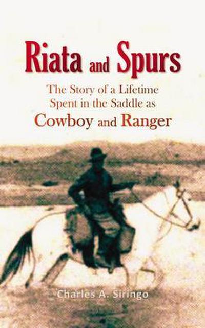 Riata and Spurs, The Story of a Lifetime Spent in the Saddle as Cowboy and Ranger