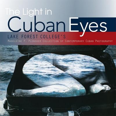 The Light in Cuban Eyes: Lake Forest College’s Madeleine P. Plonsker Collection of Contemporary Cuban Photography