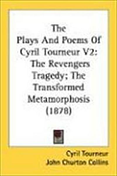 The Plays And Poems Of Cyril Tourneur V2