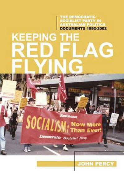 Keeping the Red Flag Flying: The Democratic Socialist Party in Australian Politics