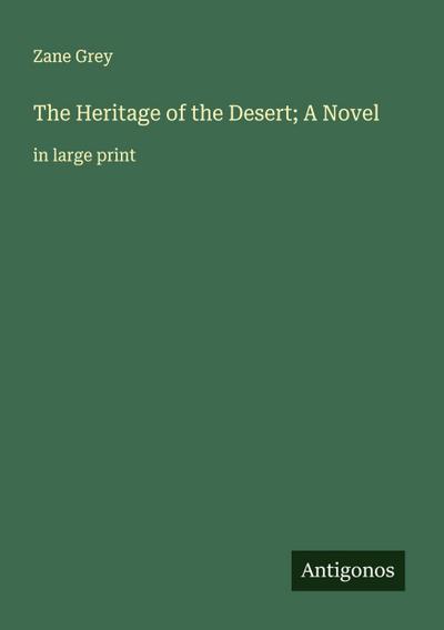 The Heritage of the Desert; A Novel