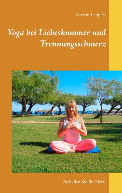 Yoga bei Liebeskummer und Trennungsschmerz