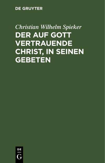 Der auf Gott vertrauende Christ, in seinen Gebeten