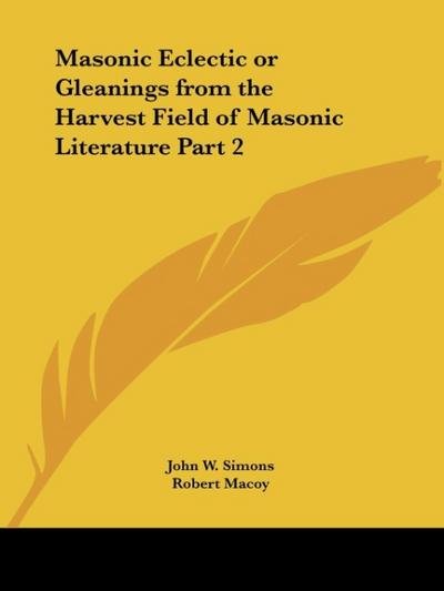Masonic Eclectic or Gleanings from the Harvest Field of Masonic Literature Part 2