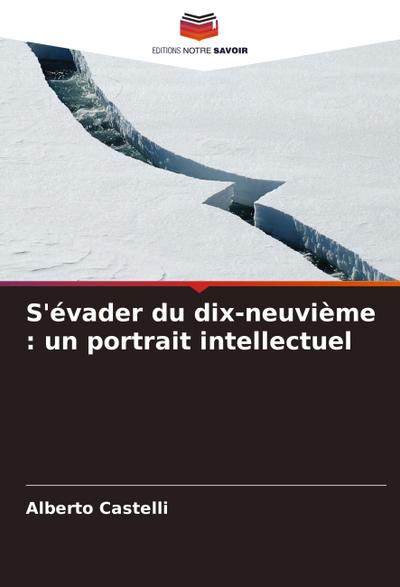 S’évader du dix-neuvième : un portrait intellectuel