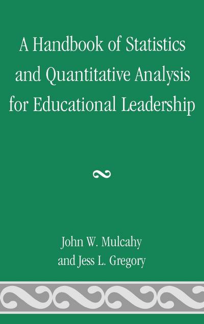 Handbook of Statistics and Quantitative Analysis for Educational Leadership