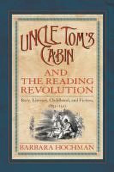 Uncle Tom’s Cabin and the Reading Revolution: Race, Literacy, Childhood, and Fiction, 1851-1911