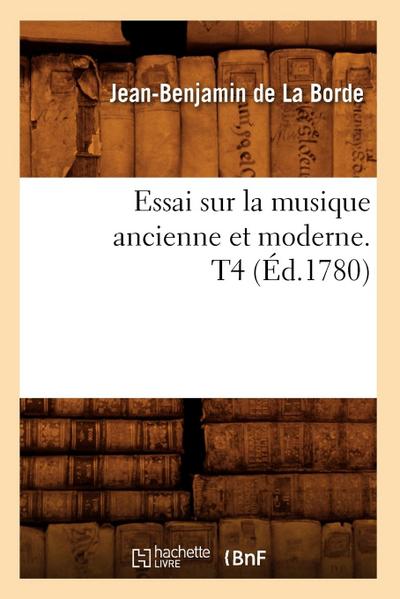 Essai Sur La Musique Ancienne Et Moderne. T4 (Éd.1780)