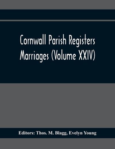 Cornwall Parish Registers. Marriages (Volume Xxiv)