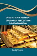 Gold as an Investment Customer Perception Protect Your Financial Future