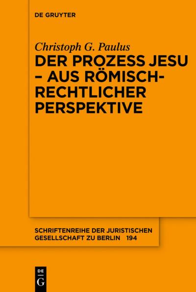 Der Prozess Jesu - aus römisch-rechtlicher Perspektive