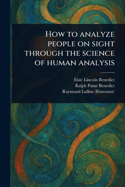 How to Analyze People on Sight Through the Science of Human Analysis