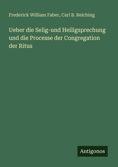 Ueber die Selig-und Heiligsprechung und die Processe der Congregation der Ritus